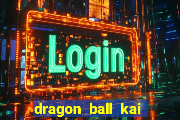 dragon ball kai legendado download